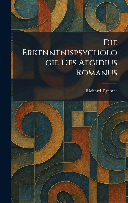 Die Erkenntnispsychologie Des Aegidius Romanus