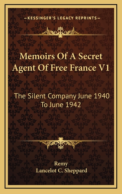 Memoirs Of A Secret Agent Of Free France V1: The Silent Company June 1940 To June 1942