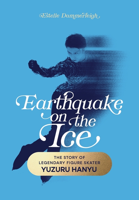 Earthquake on the Ice: The Story of Legendary Figure Skater Yuzuru Hanyu