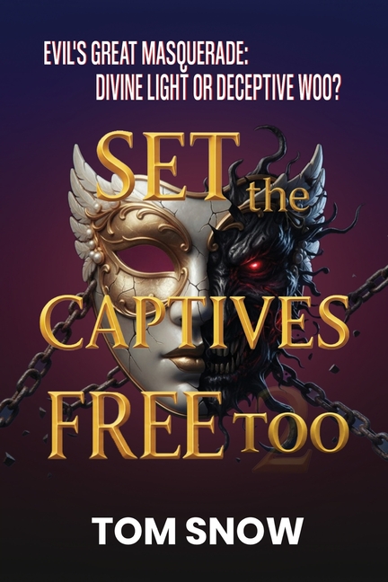 Set the Captives Free Too: Evil's Great Masquerade: Divine Light or Deceptive Woo?