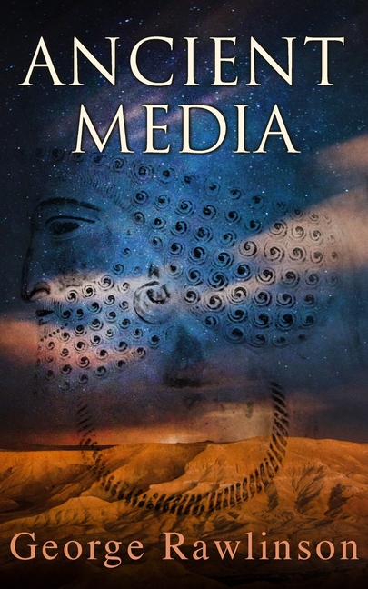 Ancient Media: Illustrated Edition: Political and Cultural History of the Median Tribes