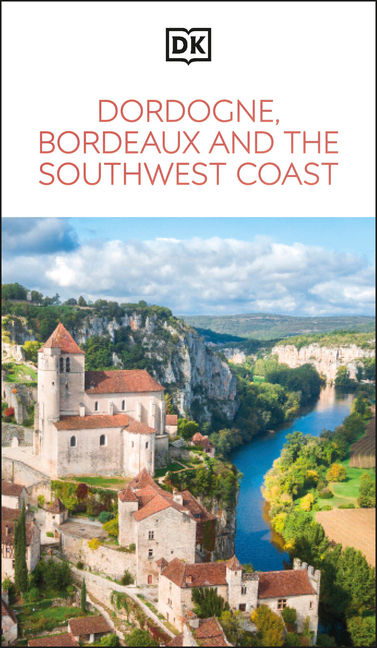 DK Dordogne, Bordeaux and the Southwest Coast: Must-See Sights. Culture & History. Detailed Maps & Tours. Area Guide.