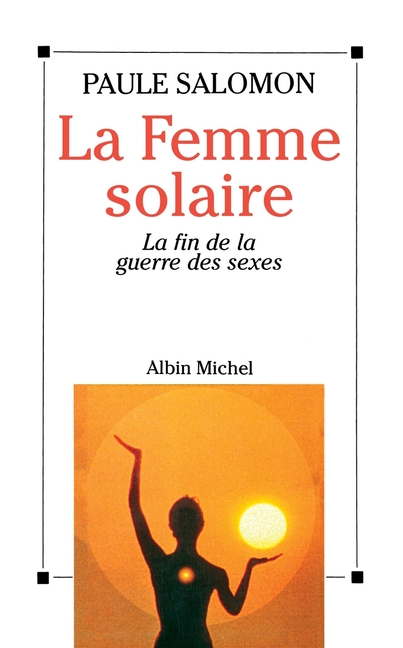 La Femme solaire: La fin de la guerre des sexes