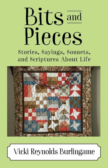 Bits and Pieces: Stories, Sayings, Sonnets, and Scriptures About Life