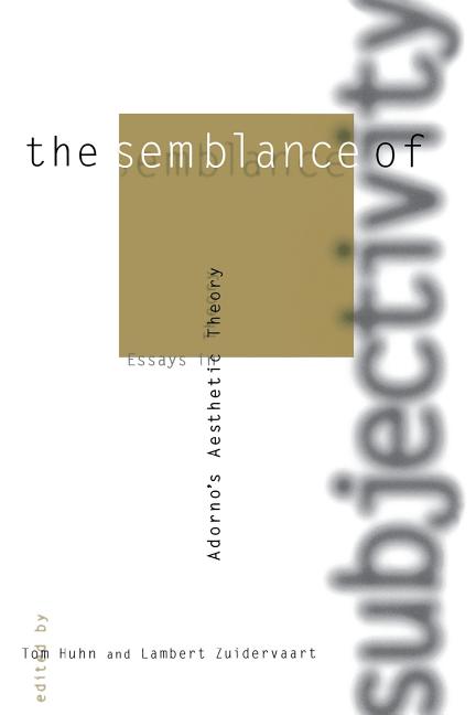 The Semblance of Subjectivity: Essays in Adorno's Aesthetic Theory