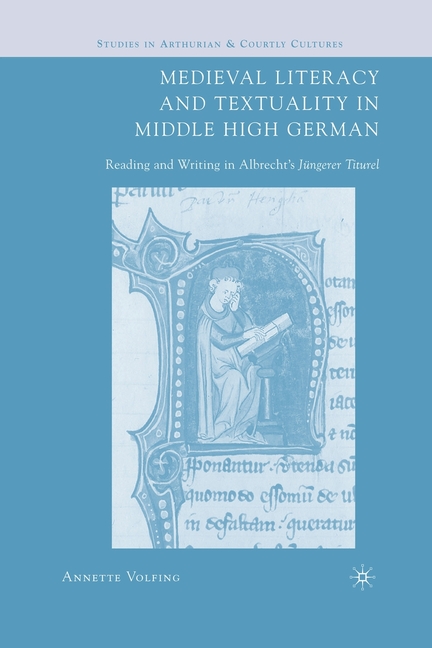 Medieval Literacy and Textuality in Middle High German: Reading and Writing in Albrecht's Jüngerer Titurel