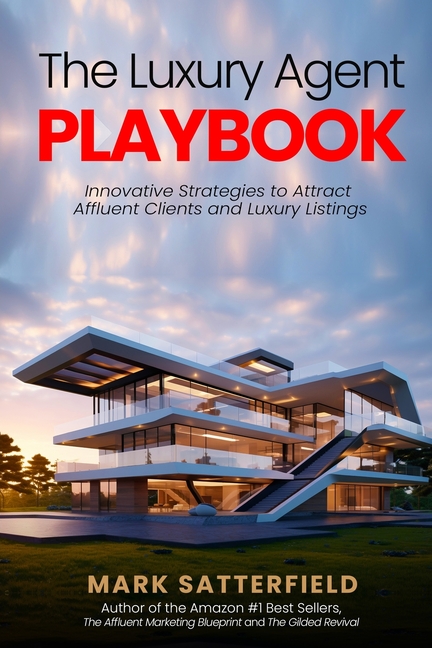 The Luxury Agent Playbook: Innovative Strategies to Attract Affluent Clients and Luxury Listings