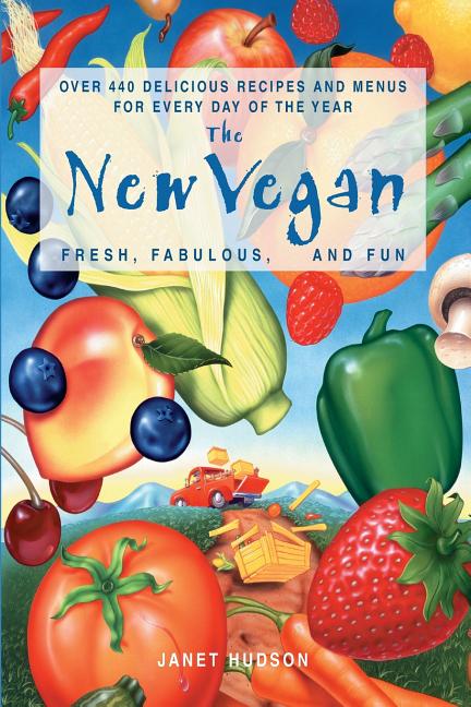 The New Vegan: Fresh, Fabulous, and Fun