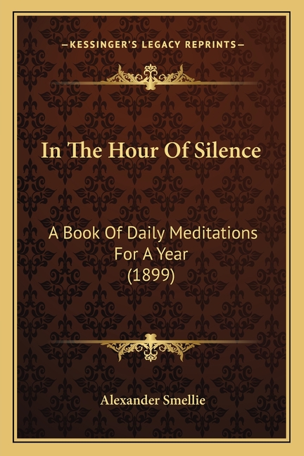 In The Hour Of Silence: A Book Of Daily Meditations For A Year (1899)
