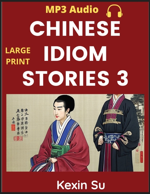 Chinese Idiom Stories (Part 3): Mandarin Chinese Self-study Guide & Reading Practice Textbook for Beginners, Idioms, Long Words, Vocabulary, Easy Less
