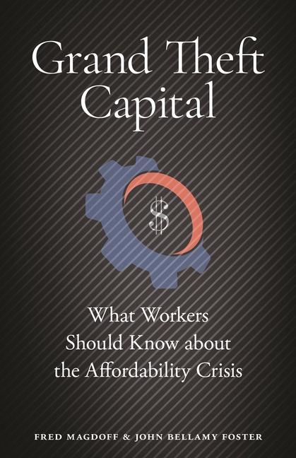 Grand Theft Capital: What Workers Should Know about the Affordability Crisis