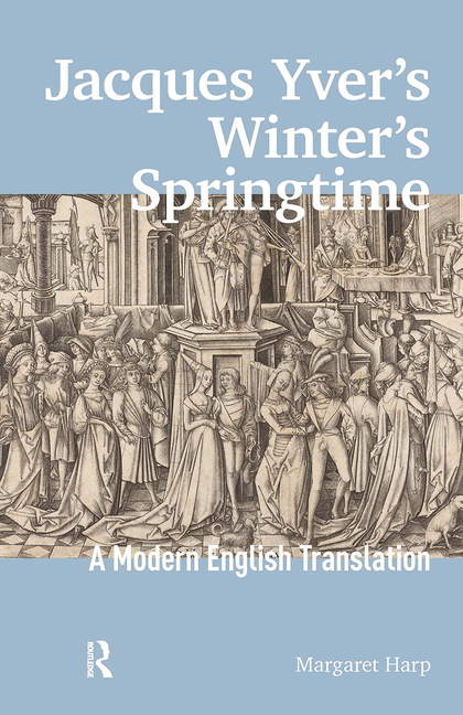 Jacques Yver's Winter's Springtime: A Modern English Translation