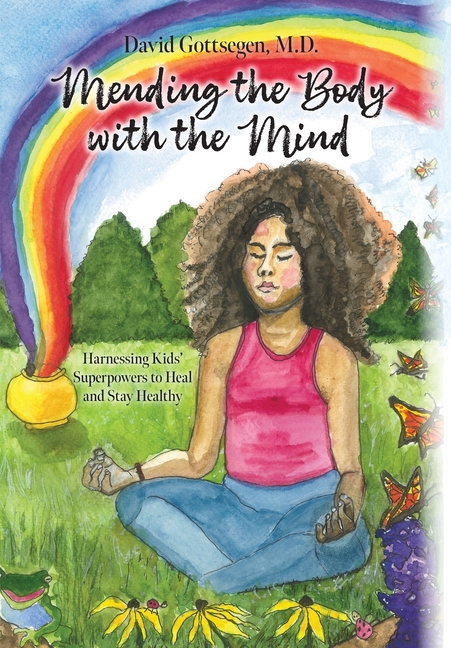 Mending the Body with the Mind: Harnessing Kids' Superpowers to Heal and Stay Healthy