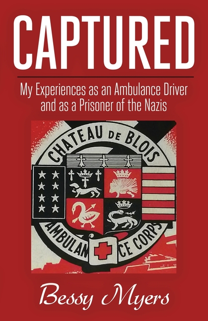 Captured: My Experiences as an Ambulance Driver and as a Prisoner of the Nazis