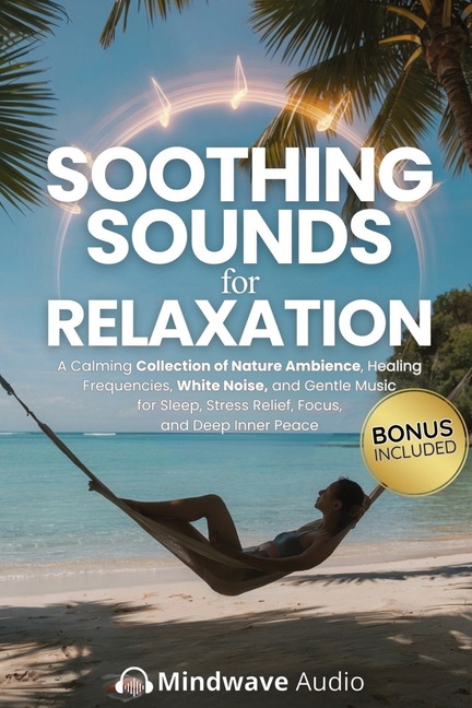 Soothing Sounds for Relaxation: A Calming Collection of Nature Ambience, Healing Frequencies, White Noise, and Gentle Music for Sleep, Stress Relief,
