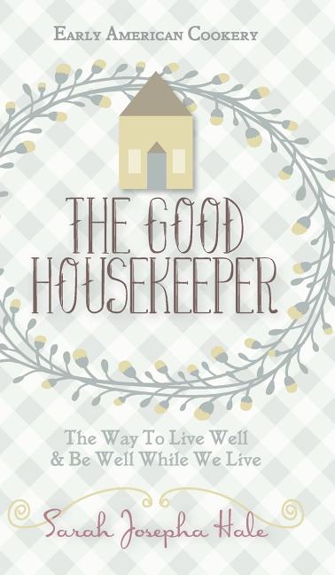 Early American Cookery: "The Good Housekeeper," 1841
