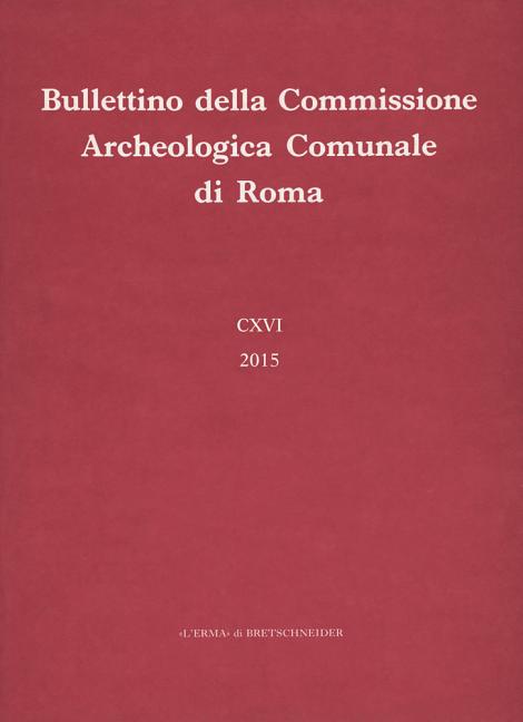 Bullettino Della Commissione Archeologica Comunale Di Roma CXVI, 2015
