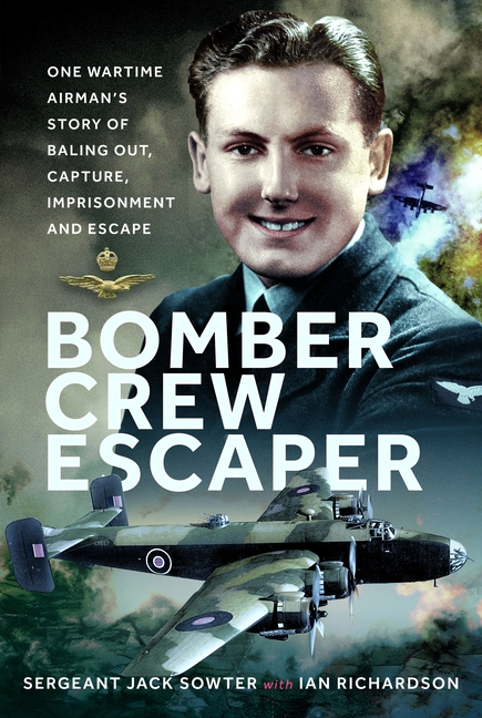 Bomber Crew Escaper: One Wartime Airman's Story of Baling Out, Capture, Imprisonment and Escape