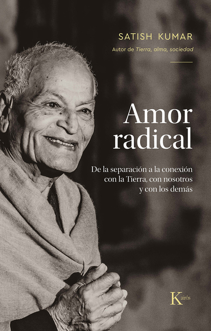 Amor Radical / Radical Love: de la Separación a la Conexión Con La Tierra, Con Nosotros Y Los Demás / From Separation to Connection with the Earth,