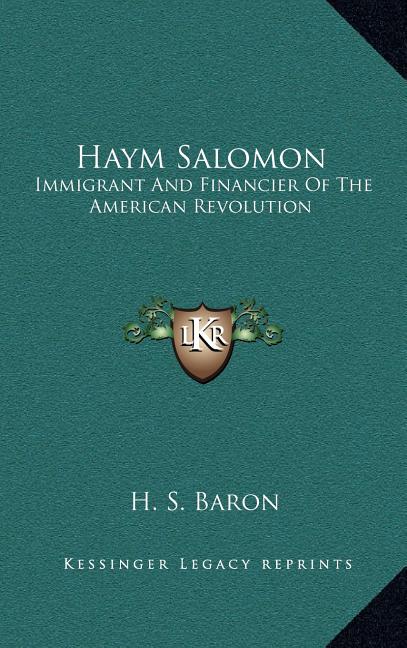 Haym Salomon: Immigrant And Financier Of The American Revolution