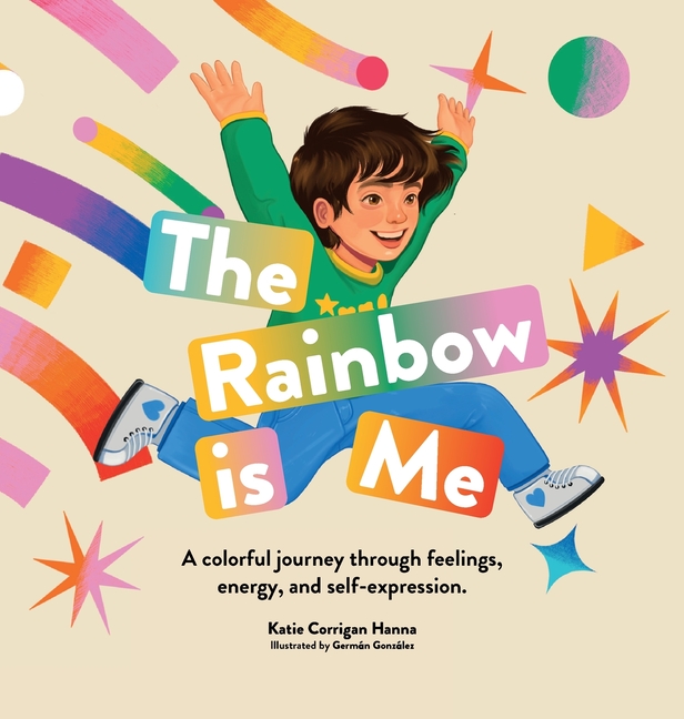 The Rainbow is Me: A colorful journey through feelings, energy, and self-expression