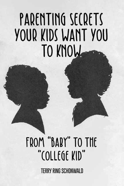 Parenting Secrets Your Kids Want You to Know: From "Baby" to the "College Kid"