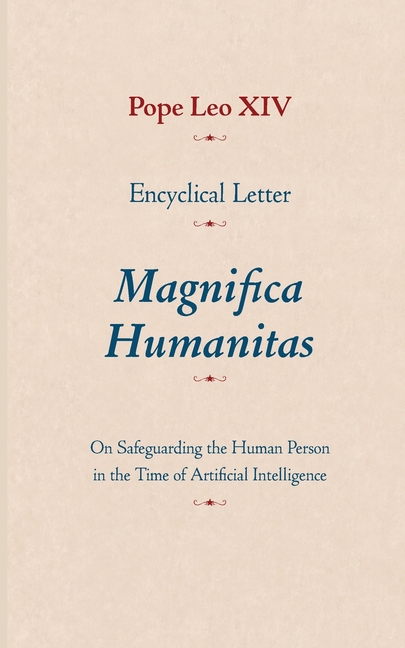 Encyclical Letter Magnifica Humanitas: On Safeguarding the Human Person in the Time of Artificial Intelligence