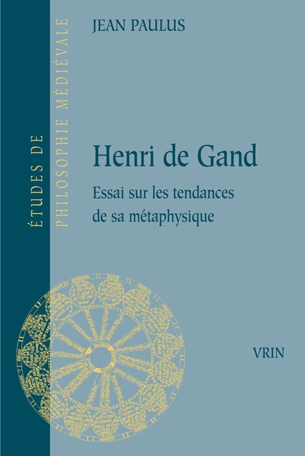 Henri de Gand: Essai Sur Les Tendances de Sa Metaphysique
