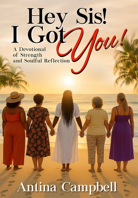Hey Sis! I Got You! A Devotional of Strength and Soulful Reflection