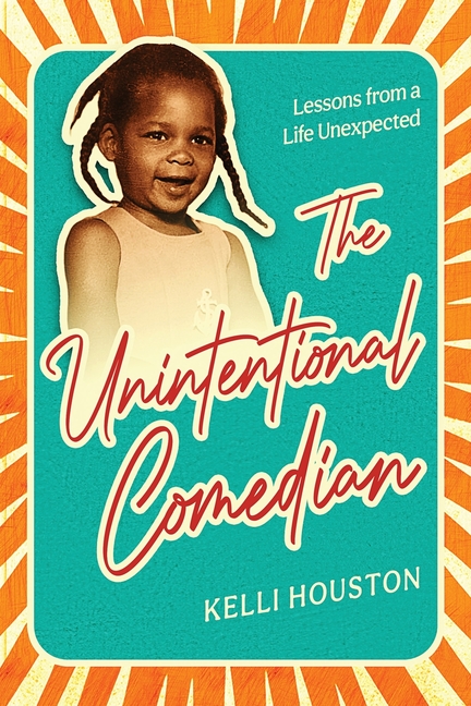 The Unintentional Comedian: Lessons from a Life Unexpected