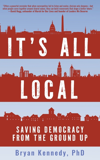 It's All Local: Saving Democracy from the Ground Up