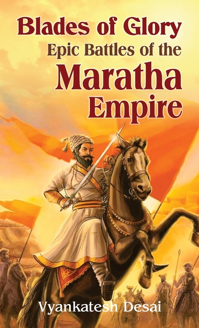 Blades of Glory: Epic Battles of the Maratha Empire
