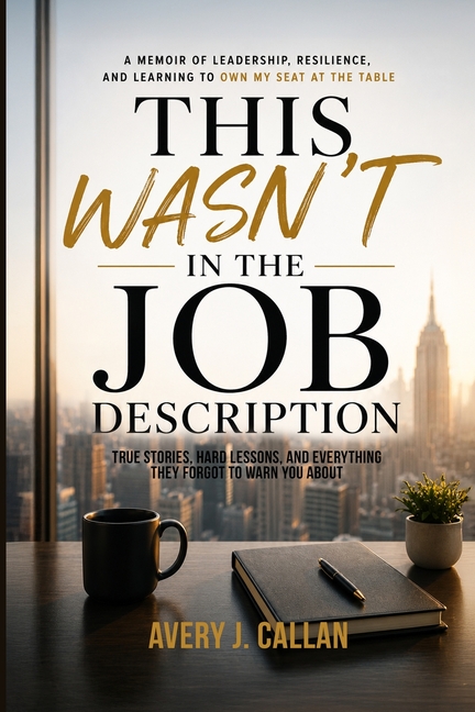 This Wasn't in the Job Description: True stories, hard lessons, and everything they forgot to warn you about.