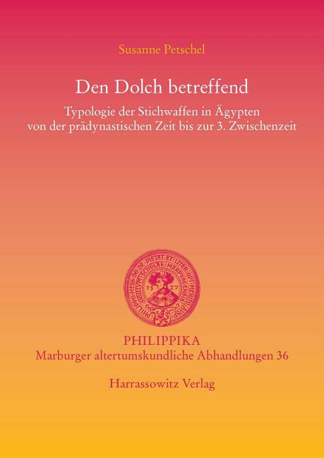 Den Dolch Betreffend: Typologie Der Stichwaffen in Agypten Von Der Pradynastischen Zeit Bis Zur 3. Zwischenzeit