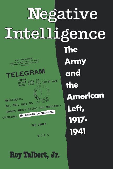 Negative Intelligence: The Army and the American Left, 1917-1941