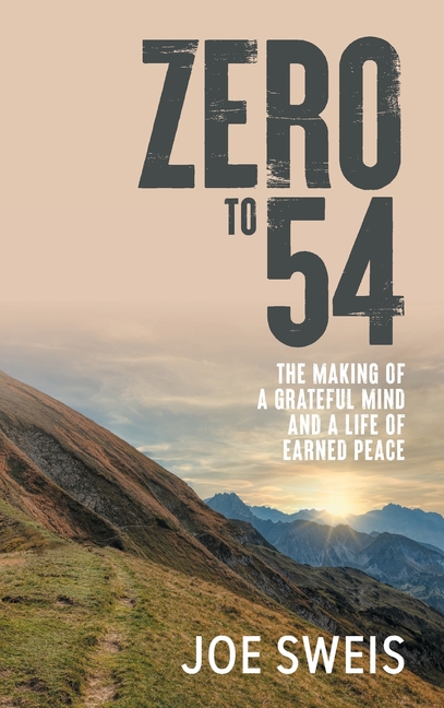 Zero to 54: The Making of a Grateful Mind and a Life of Earned Peace