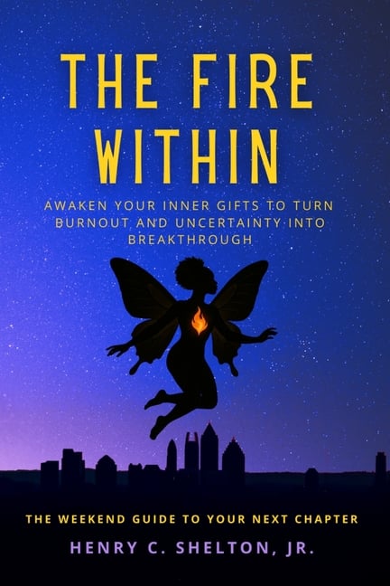 The Fire Within: Awaken Your Inner Gifts to Turn Burnout and Uncertainty into Breakthrough