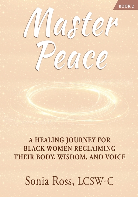 Master Peace: A Healing Journey For Black Women Reclaiming Their Body, Wisdom, and Voice