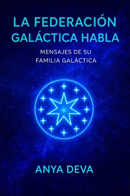La Federación Galáctica Habla: Mensajes de tu Familia Galáctica
