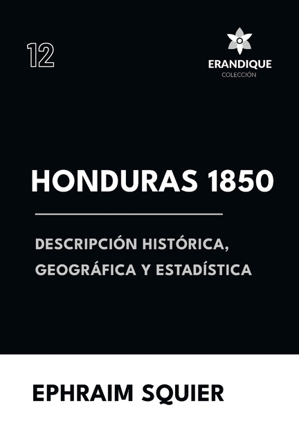 Honduras 1850: Descripción Histórica, Geográfica y Estadística