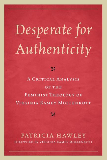 Desperate for Authenticity: A Critical Analysis of the Feminist Theology of Virginia Ramey Mollenkott