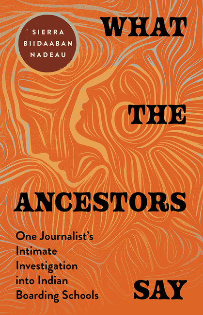 What the Ancestors Say: One Journalist's Intimate Investigation Into Indian Boarding Schools