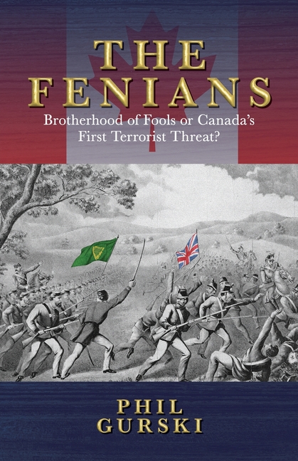 The Fenians: Brotherhood of Fools or Canada's First Terrorist Threat