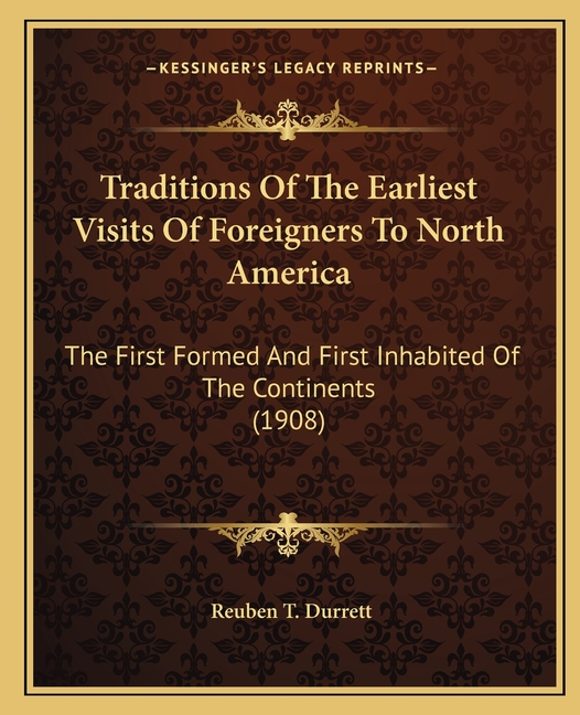 Traditions Of The Earliest Visits Of Foreigners To North America: The First Formed And First Inhabited Of The Continents (1908)