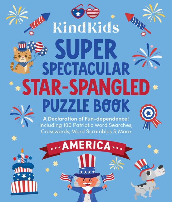 Kindkids Super Spectacular Star-Spangled Puzzle Book: A Declaration of Fun-Dependence! Including 100 Patriotic Word Searches, Crosswords, Word Scrambl