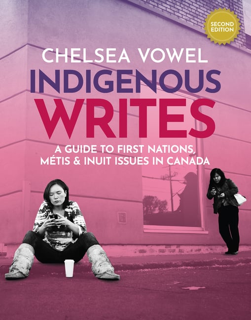 Indigenous Writes: A Guide to First Nations, Métis & Inuit Issues in Canada
