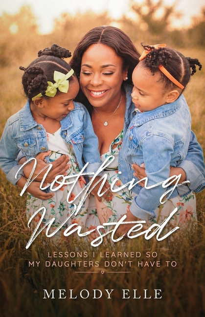 Nothing Wasted: Lessons I Learned so my Daughters Don't Have To