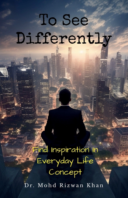 To See Differently: Find Inspiration in Everyday Life Concept