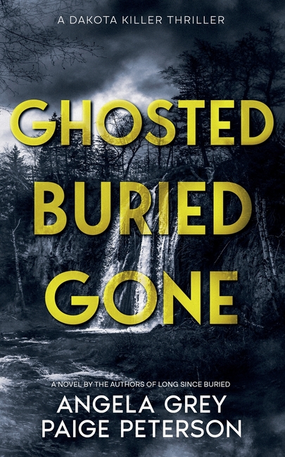 Ghosted Buried Gone: A Dakota Killer Thriller
