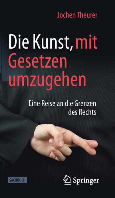 Die Kunst, Mit Gesetzen Umzugehen: Eine Reise an Die Grenzen Des Rechts